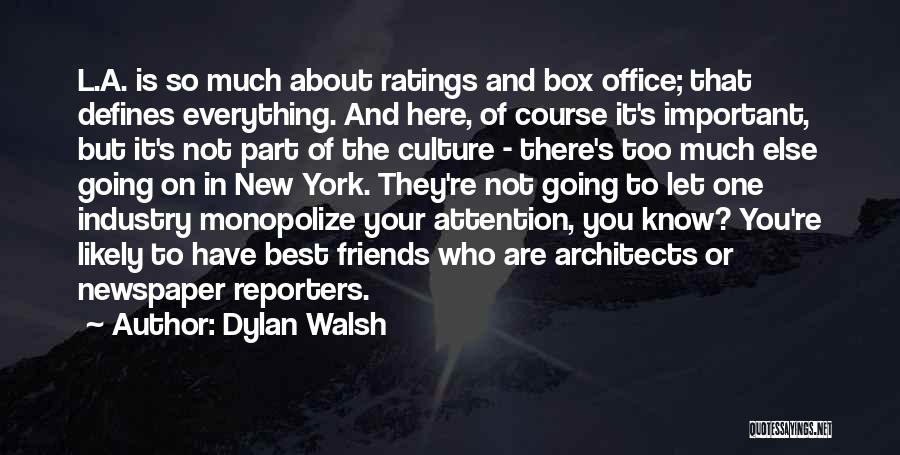 Dylan Walsh Quotes: L.a. Is So Much About Ratings And Box Office; That Defines Everything. And Here, Of Course It's Important, But It's