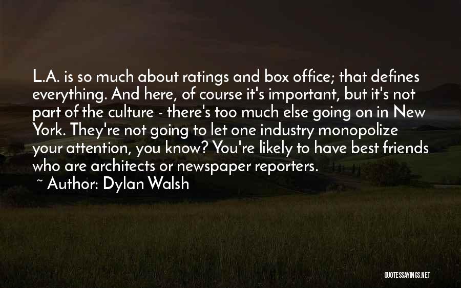 Dylan Walsh Quotes: L.a. Is So Much About Ratings And Box Office; That Defines Everything. And Here, Of Course It's Important, But It's