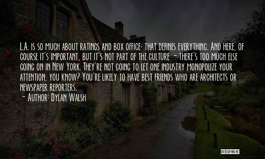 Dylan Walsh Quotes: L.a. Is So Much About Ratings And Box Office; That Defines Everything. And Here, Of Course It's Important, But It's