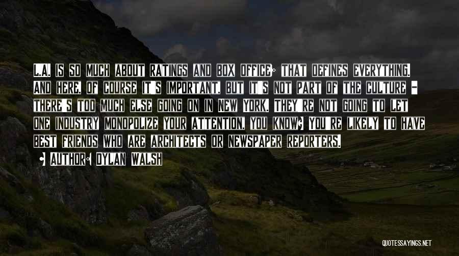 Dylan Walsh Quotes: L.a. Is So Much About Ratings And Box Office; That Defines Everything. And Here, Of Course It's Important, But It's