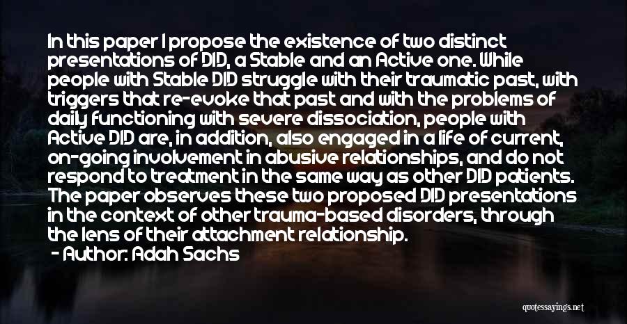 Adah Sachs Quotes: In This Paper I Propose The Existence Of Two Distinct Presentations Of Did, A Stable And An Active One. While