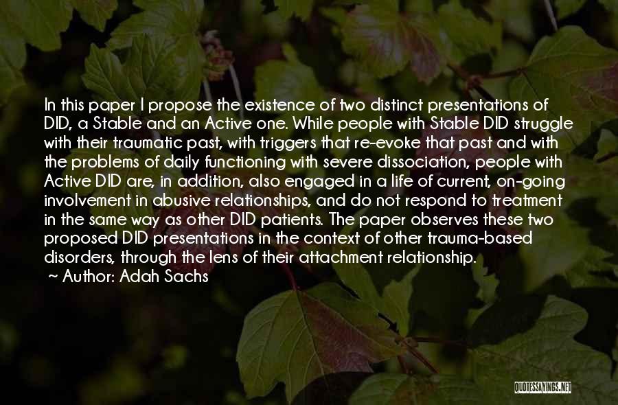 Adah Sachs Quotes: In This Paper I Propose The Existence Of Two Distinct Presentations Of Did, A Stable And An Active One. While