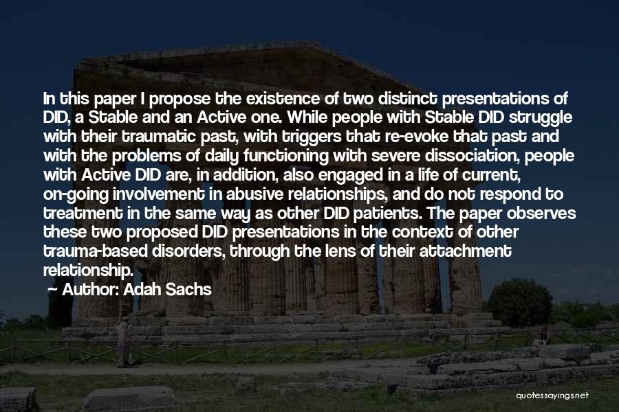 Adah Sachs Quotes: In This Paper I Propose The Existence Of Two Distinct Presentations Of Did, A Stable And An Active One. While