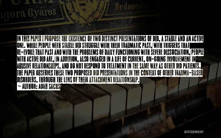 Adah Sachs Quotes: In This Paper I Propose The Existence Of Two Distinct Presentations Of Did, A Stable And An Active One. While