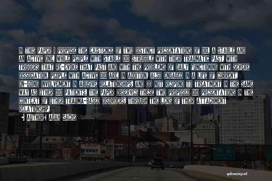 Adah Sachs Quotes: In This Paper I Propose The Existence Of Two Distinct Presentations Of Did, A Stable And An Active One. While