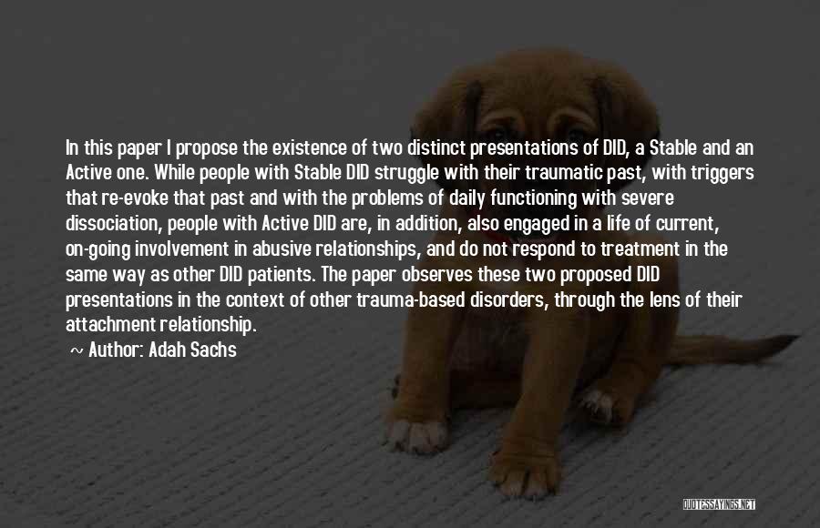 Adah Sachs Quotes: In This Paper I Propose The Existence Of Two Distinct Presentations Of Did, A Stable And An Active One. While