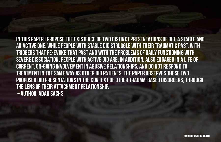 Adah Sachs Quotes: In This Paper I Propose The Existence Of Two Distinct Presentations Of Did, A Stable And An Active One. While