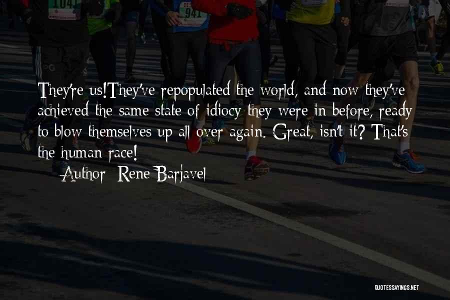 Rene Barjavel Quotes: They're Us!they've Repopulated The World, And Now They've Achieved The Same State Of Idiocy They Were In Before, Ready To