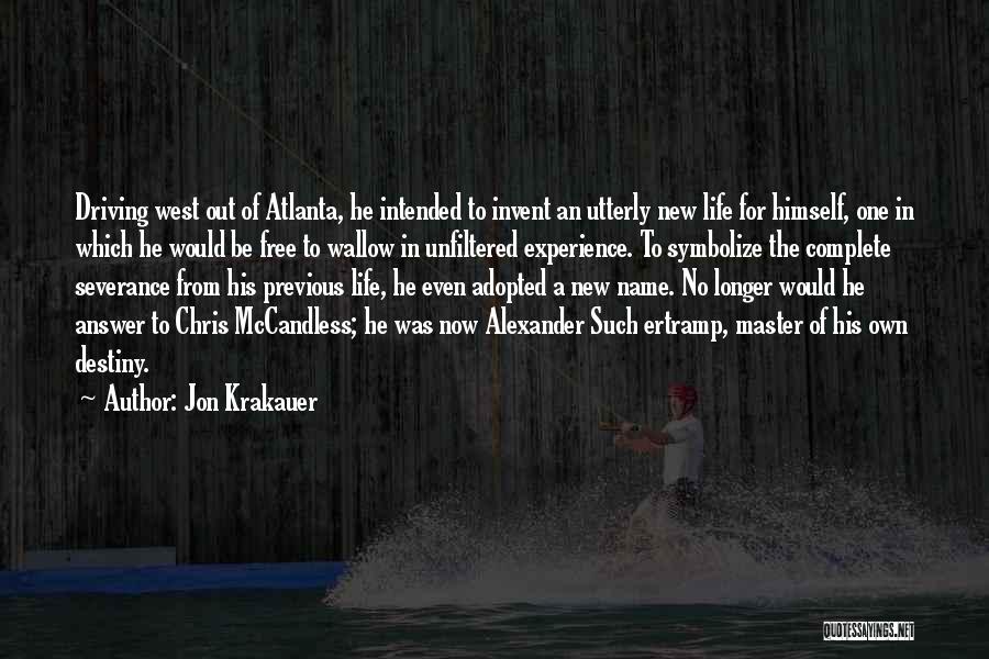 Jon Krakauer Quotes: Driving West Out Of Atlanta, He Intended To Invent An Utterly New Life For Himself, One In Which He Would