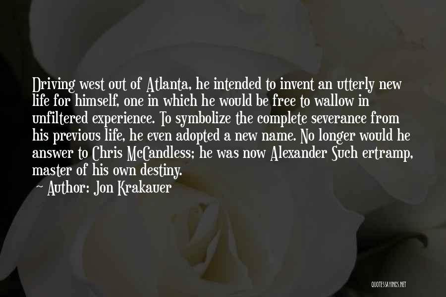 Jon Krakauer Quotes: Driving West Out Of Atlanta, He Intended To Invent An Utterly New Life For Himself, One In Which He Would