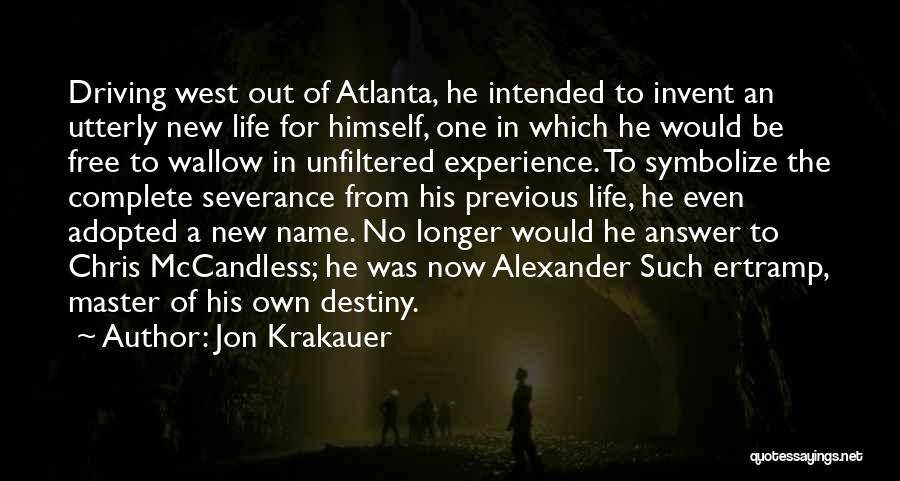 Jon Krakauer Quotes: Driving West Out Of Atlanta, He Intended To Invent An Utterly New Life For Himself, One In Which He Would