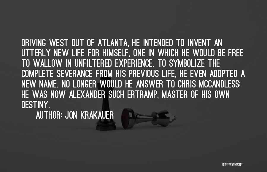 Jon Krakauer Quotes: Driving West Out Of Atlanta, He Intended To Invent An Utterly New Life For Himself, One In Which He Would