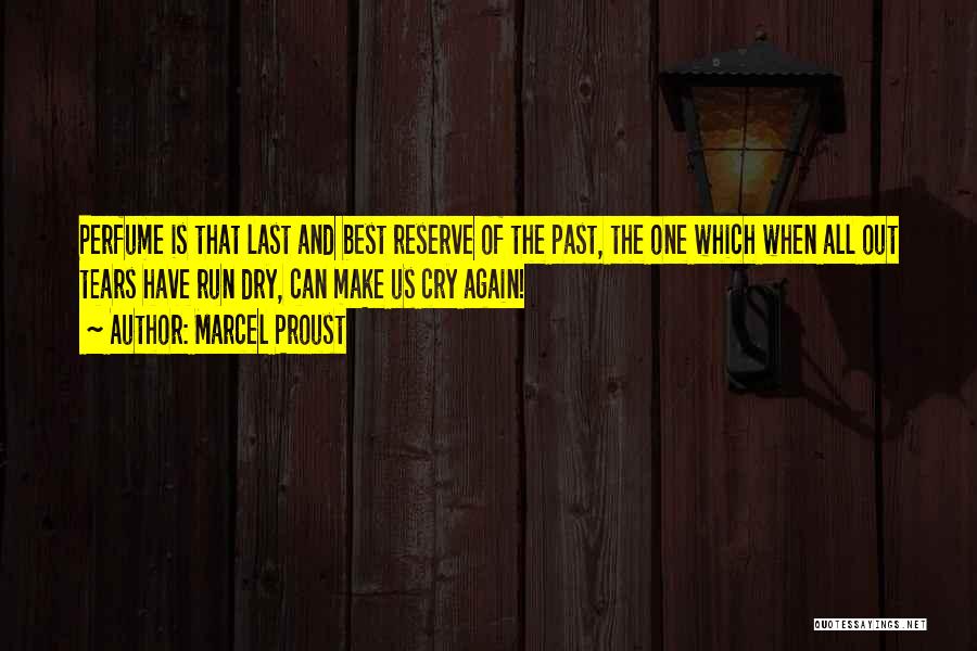 Marcel Proust Quotes: Perfume Is That Last And Best Reserve Of The Past, The One Which When All Out Tears Have Run Dry,