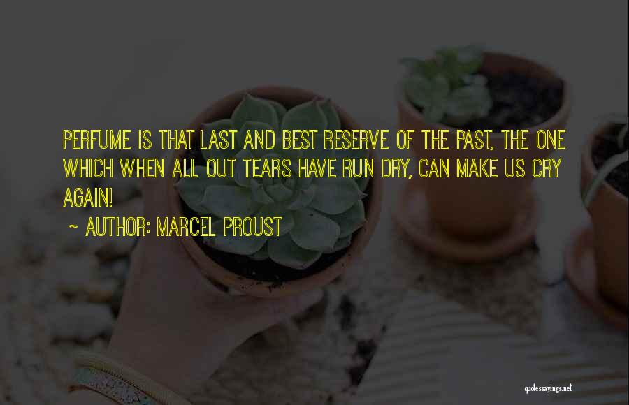 Marcel Proust Quotes: Perfume Is That Last And Best Reserve Of The Past, The One Which When All Out Tears Have Run Dry,