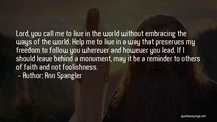 Ann Spangler Quotes: Lord, You Call Me To Live In The World Without Embracing The Ways Of The World. Help Me To Live