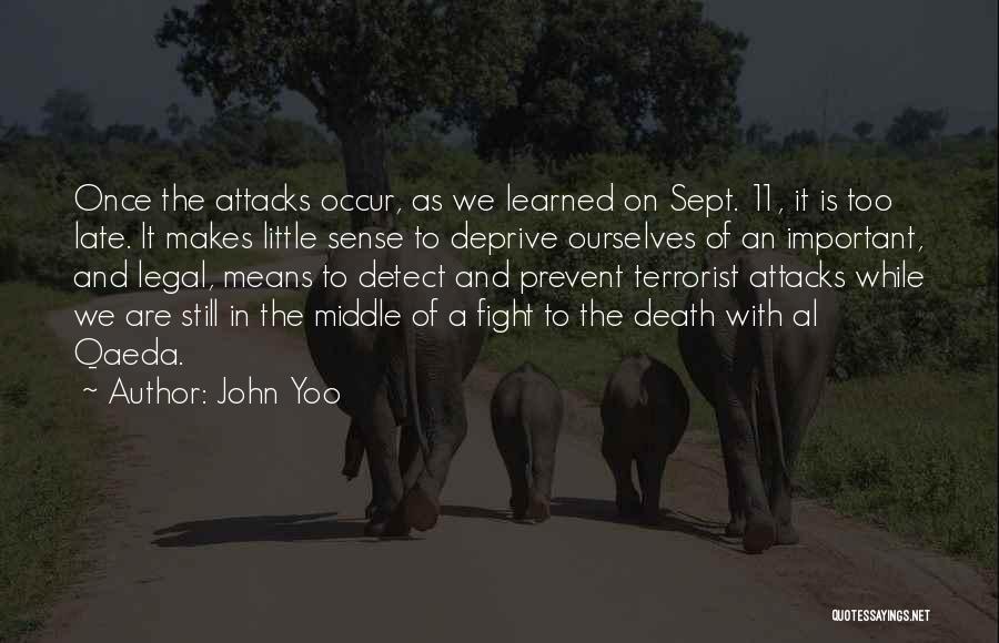 John Yoo Quotes: Once The Attacks Occur, As We Learned On Sept. 11, It Is Too Late. It Makes Little Sense To Deprive