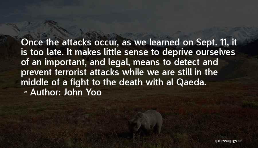 John Yoo Quotes: Once The Attacks Occur, As We Learned On Sept. 11, It Is Too Late. It Makes Little Sense To Deprive