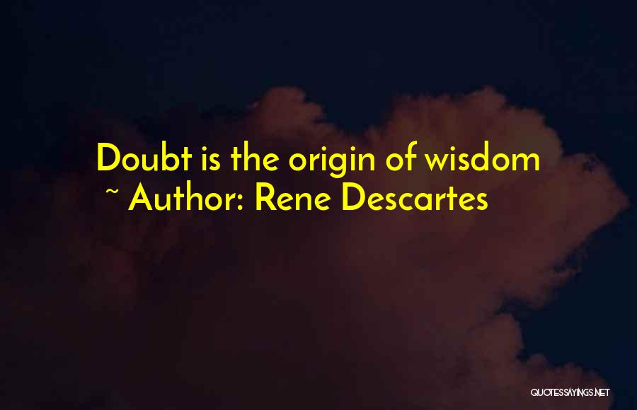 Rene Descartes Quotes: Doubt Is The Origin Of Wisdom