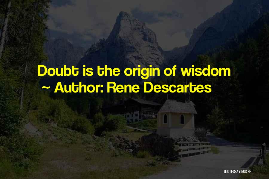 Rene Descartes Quotes: Doubt Is The Origin Of Wisdom