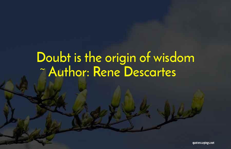 Rene Descartes Quotes: Doubt Is The Origin Of Wisdom