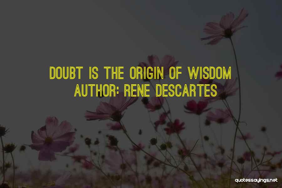 Rene Descartes Quotes: Doubt Is The Origin Of Wisdom