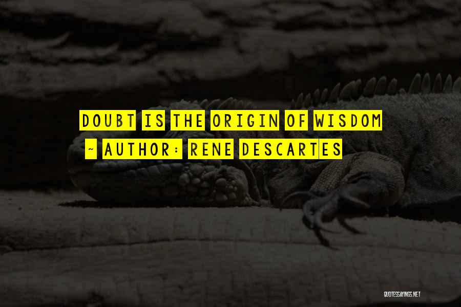 Rene Descartes Quotes: Doubt Is The Origin Of Wisdom