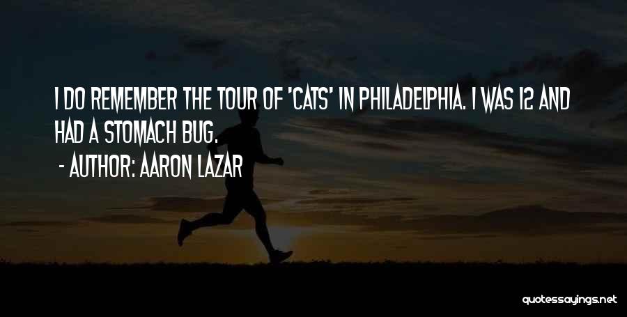 Aaron Lazar Quotes: I Do Remember The Tour Of 'cats' In Philadelphia. I Was 12 And Had A Stomach Bug.