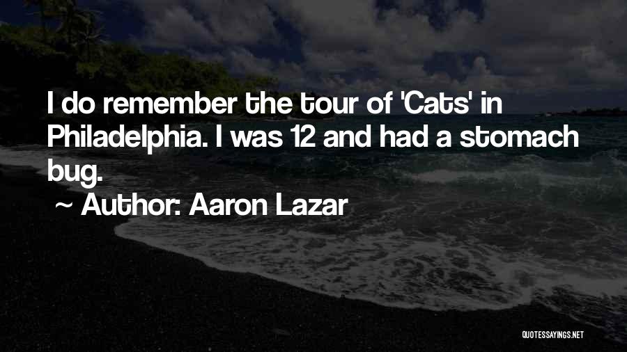 Aaron Lazar Quotes: I Do Remember The Tour Of 'cats' In Philadelphia. I Was 12 And Had A Stomach Bug.