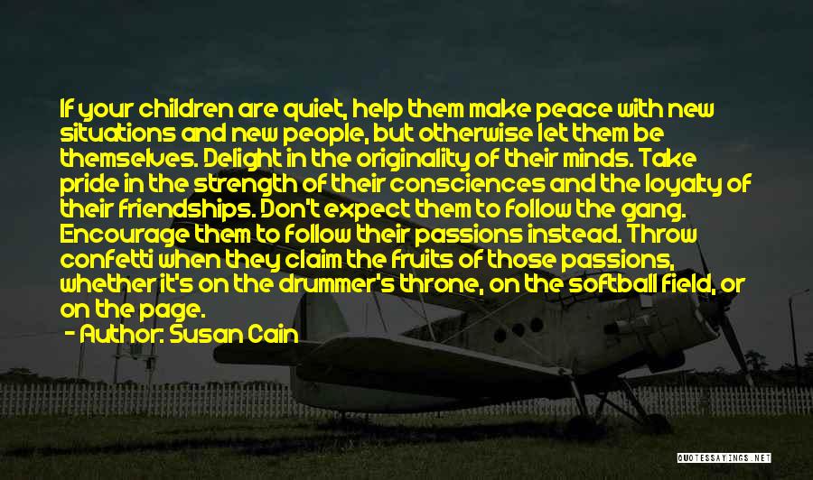 Susan Cain Quotes: If Your Children Are Quiet, Help Them Make Peace With New Situations And New People, But Otherwise Let Them Be