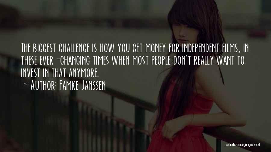 Famke Janssen Quotes: The Biggest Challenge Is How You Get Money For Independent Films, In These Ever-changing Times When Most People Don't Really