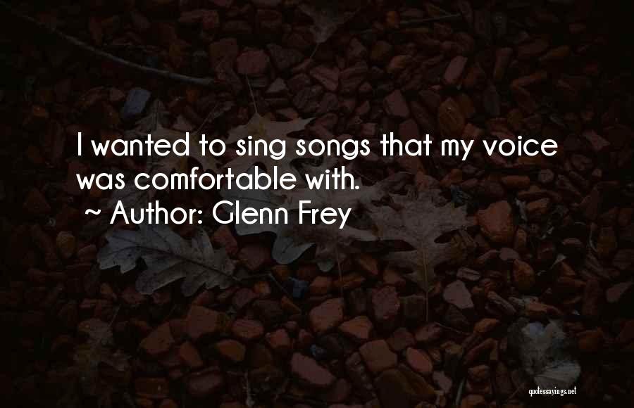 Glenn Frey Quotes: I Wanted To Sing Songs That My Voice Was Comfortable With.