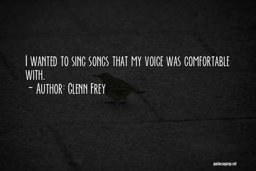 Glenn Frey Quotes: I Wanted To Sing Songs That My Voice Was Comfortable With.