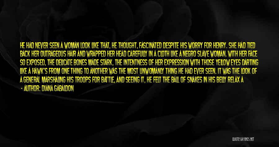 Diana Gabaldon Quotes: He Had Never Seen A Woman Look Like That, He Thought, Fascinated Despite His Worry For Henry. She Had Tied