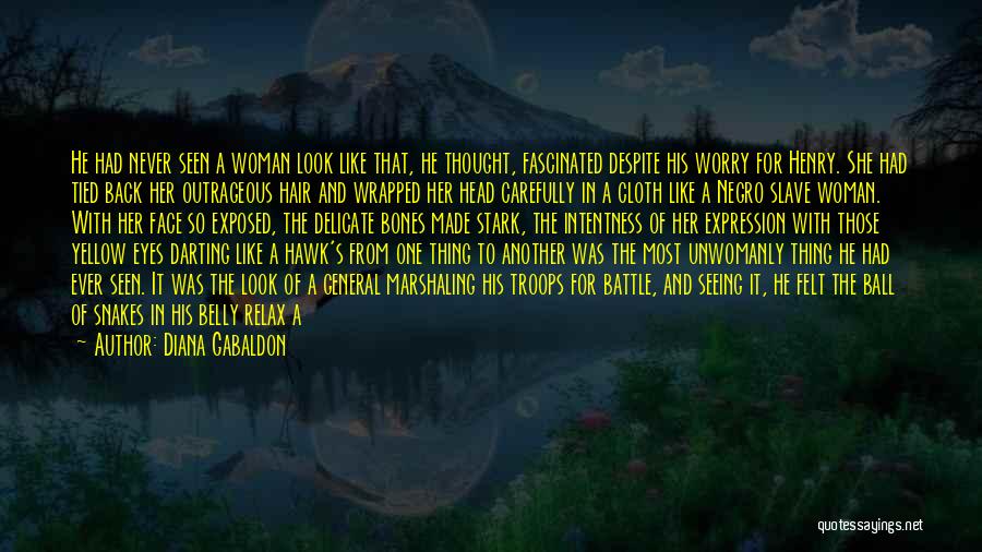 Diana Gabaldon Quotes: He Had Never Seen A Woman Look Like That, He Thought, Fascinated Despite His Worry For Henry. She Had Tied