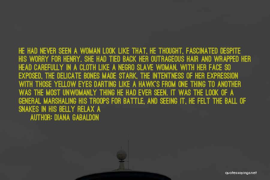 Diana Gabaldon Quotes: He Had Never Seen A Woman Look Like That, He Thought, Fascinated Despite His Worry For Henry. She Had Tied