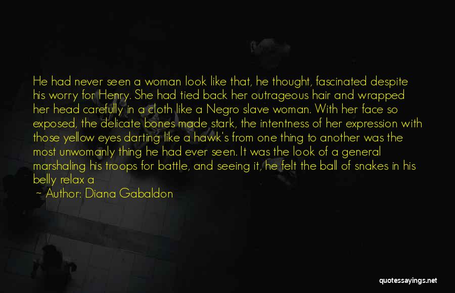 Diana Gabaldon Quotes: He Had Never Seen A Woman Look Like That, He Thought, Fascinated Despite His Worry For Henry. She Had Tied