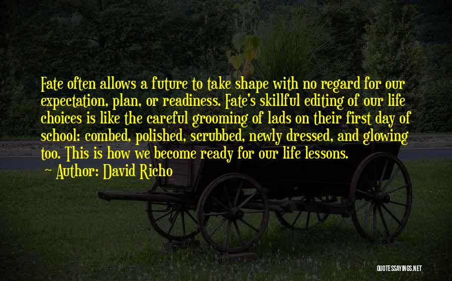 David Richo Quotes: Fate Often Allows A Future To Take Shape With No Regard For Our Expectation, Plan, Or Readiness. Fate's Skillful Editing