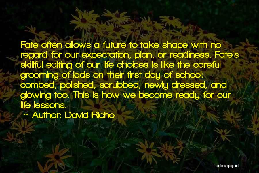 David Richo Quotes: Fate Often Allows A Future To Take Shape With No Regard For Our Expectation, Plan, Or Readiness. Fate's Skillful Editing