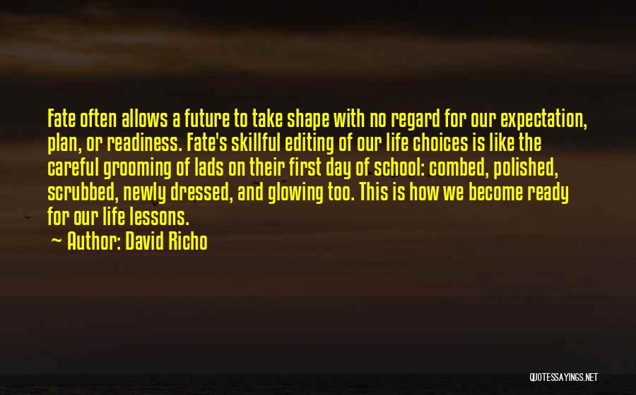 David Richo Quotes: Fate Often Allows A Future To Take Shape With No Regard For Our Expectation, Plan, Or Readiness. Fate's Skillful Editing