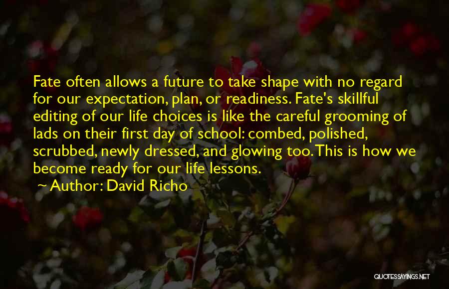 David Richo Quotes: Fate Often Allows A Future To Take Shape With No Regard For Our Expectation, Plan, Or Readiness. Fate's Skillful Editing