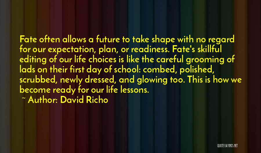 David Richo Quotes: Fate Often Allows A Future To Take Shape With No Regard For Our Expectation, Plan, Or Readiness. Fate's Skillful Editing