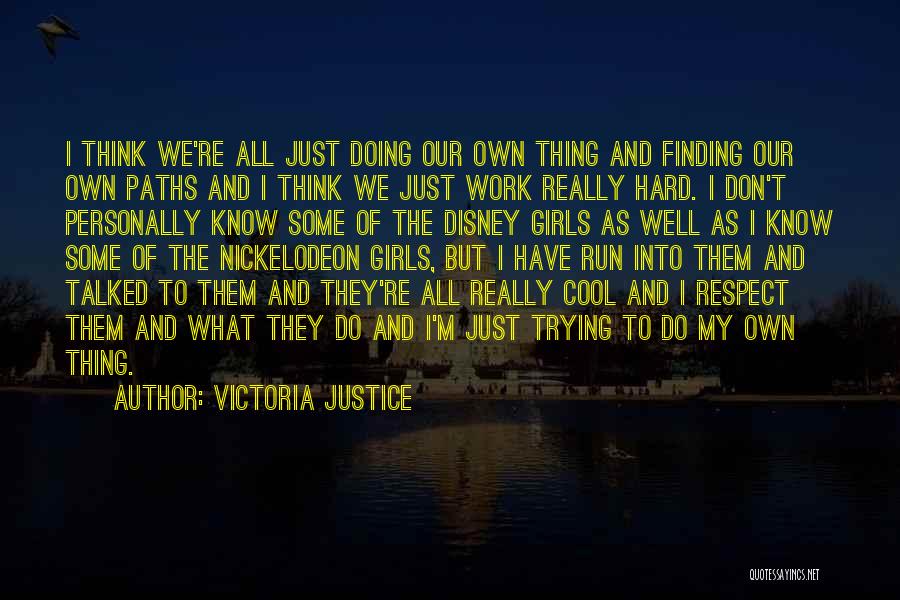 Victoria Justice Quotes: I Think We're All Just Doing Our Own Thing And Finding Our Own Paths And I Think We Just Work