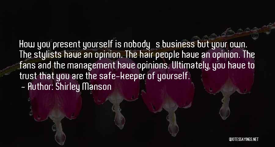 Shirley Manson Quotes: How You Present Yourself Is Nobody's Business But Your Own. The Stylists Have An Opinion. The Hair People Have An