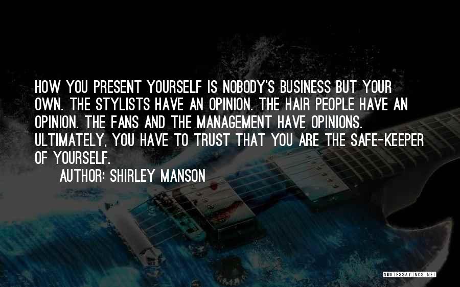 Shirley Manson Quotes: How You Present Yourself Is Nobody's Business But Your Own. The Stylists Have An Opinion. The Hair People Have An