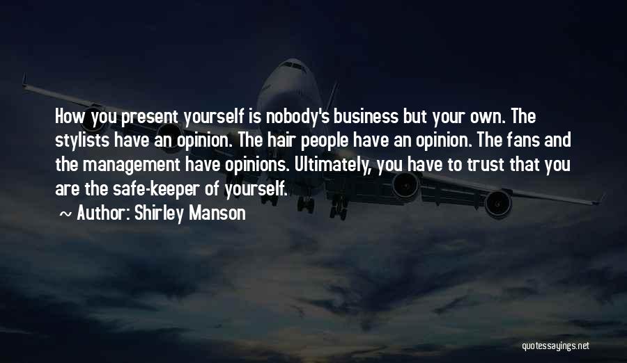 Shirley Manson Quotes: How You Present Yourself Is Nobody's Business But Your Own. The Stylists Have An Opinion. The Hair People Have An