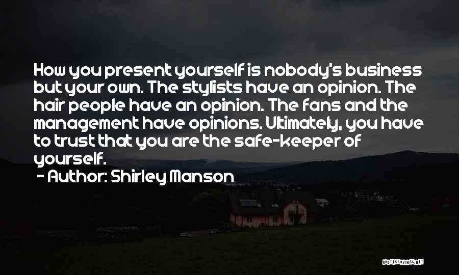 Shirley Manson Quotes: How You Present Yourself Is Nobody's Business But Your Own. The Stylists Have An Opinion. The Hair People Have An