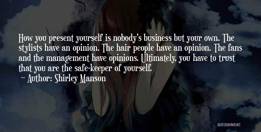 Shirley Manson Quotes: How You Present Yourself Is Nobody's Business But Your Own. The Stylists Have An Opinion. The Hair People Have An