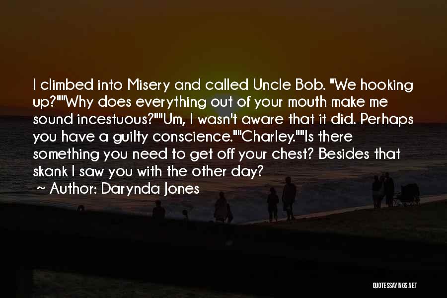 Darynda Jones Quotes: I Climbed Into Misery And Called Uncle Bob. We Hooking Up?why Does Everything Out Of Your Mouth Make Me Sound