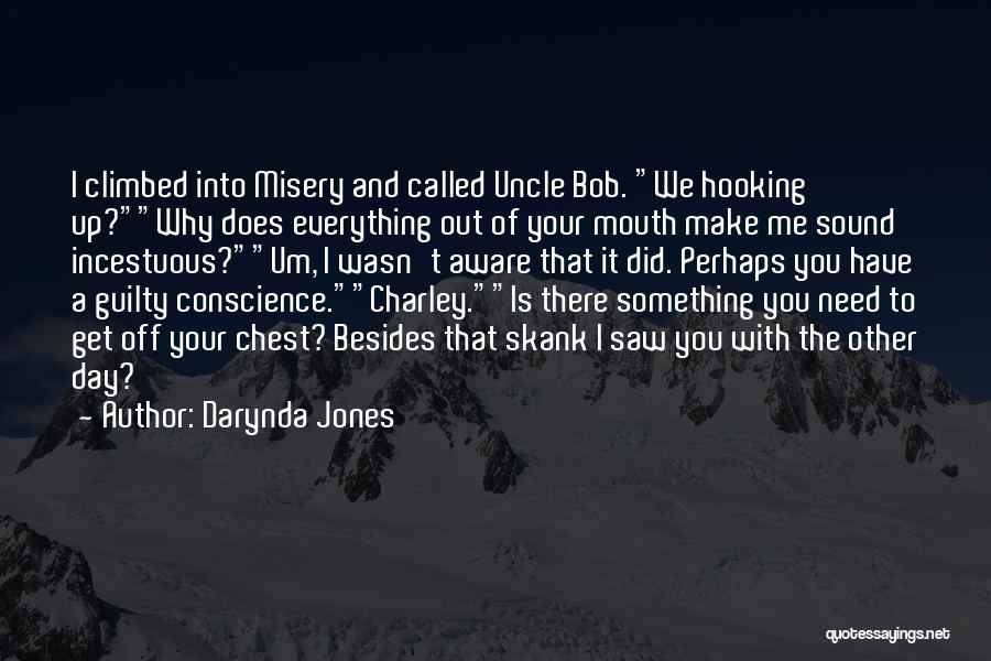 Darynda Jones Quotes: I Climbed Into Misery And Called Uncle Bob. We Hooking Up?why Does Everything Out Of Your Mouth Make Me Sound