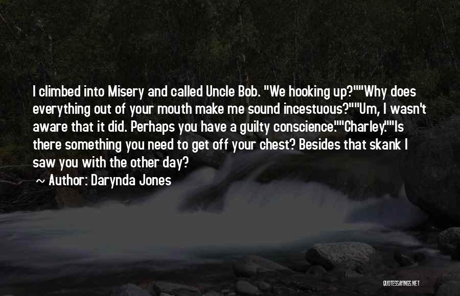 Darynda Jones Quotes: I Climbed Into Misery And Called Uncle Bob. We Hooking Up?why Does Everything Out Of Your Mouth Make Me Sound